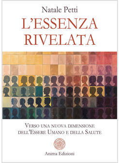 L'ESSENZA RIVELATA VERSO UNA NUOVA DIMENSIONE DELL'ESSERE UMANO E DELLA SALUTE 