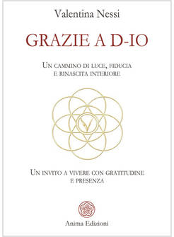 GRAZIE A D-IO. UN CAMMINO DI LUCE, FIDUCIA E RINASCITA INTERIORE