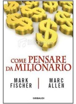 COME PENSARE DA MILIONARIO