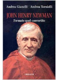 JOHN HENRY NEWMAN FERMATE QUEL CONVERTITO