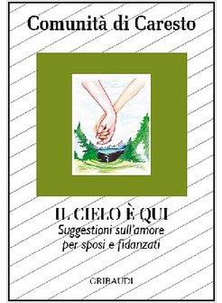 IL CIELO E' QUI. SUGGESTIONI PER SPOSI E FIDANZATI SULL'AMORE: DAL VANGELO