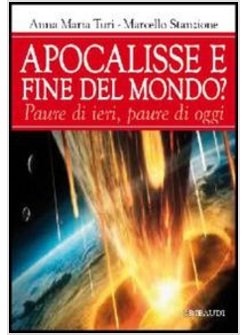 APOCALISSE E FINE DEL MONDO? PAURA DI IERI, PAURE DI OGGI