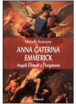 ANNA CATERINA EMMERICH TRA VISIONI DI SANTI, ANGELI E ANIME DEL PURGATORIO