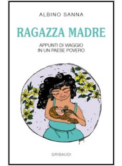 RAGAZZA MADRE. APPUNTI DI VIAGGIO IN UN PAESE POVERO