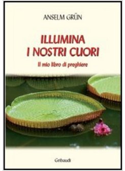 ILLUMINA I NOSTRI CUORI. IL MIO LIBRO DI PREGHIERE