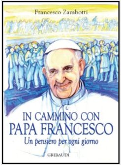 IN CAMMINO CON PAPA FRANCESCO. UN PENSIERO PER OGNI GIORNO