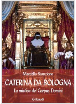 CATERINA DA BOLOGNA. LA MISTICA DEL CORPUS DOMINI