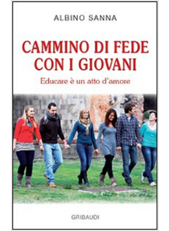 CAMMINO DI FEDE CON I GIOVANI. EDUCARE E' UN ATTO DI AMORE