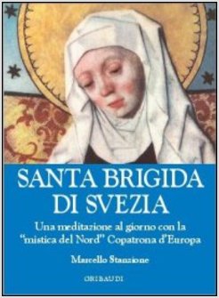 SANTA BRIGIDA DI SVEZIA. UNA MEDITAZIONE AL GIORNO CON LA "MISTICA DEL NORD"