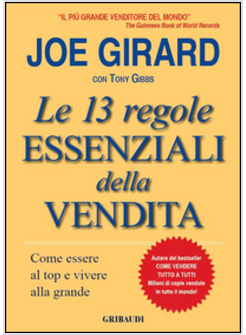 13 REGOLE ESSENZIALI DELLA VENDITA. COME ESSERE AL TOP E VIVERE ALLA GRANDE (LE)