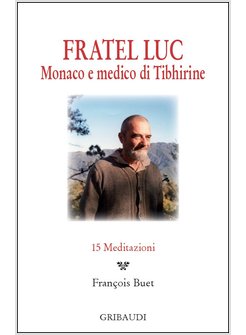 FRATEL LUC, MONACO E MEDICO DI TIBHIRINE - 15 MEDITAZIONI