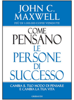 COME PENSANO LE PERSONE DI SUCCESSO. CAMBIA IL TUO MODO DI PENSARE E CAMBIA LA T