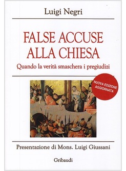 FALSE ACCUSE ALLA CHIESA. QUANDO LA VERITA' SMASCHERA I PREGIUDIZI