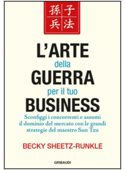 ARTE DELLA GUERRA PER IL TUO BUSINESS. SCONFIGGI I CONCORRENTI E ASSUMI IL DOMIN