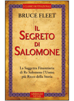 SEGRETO DI SALOMONE. LA SAGGEZZA FINANZIARIA DI RE SALOMONE. L'UOMO PIU' RICCO D