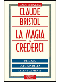 MAGIA DI CREDERCI. UTILIZZA LE FORZE POTENTI DELLA TUA MENTE! (LA)