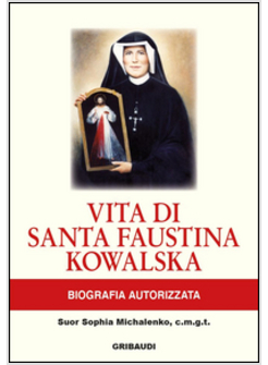 VITA DI SANTA FAUSTINA KOWALSKA. BIOGRAFIA AUTORIZZATA