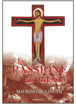 LA PASSIONE DI GESU' 