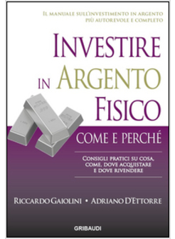 INVESTIRE IN ARGENTO FISICO. CONSIGLI PRATICI SU COSA, COME, DOVE ACQUISTARE E D
