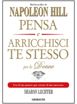 PENSA E ARRICCHISCI TE STESSO PER LE DONNE. USA IL TUO POTERE PER CREARE IL TUO 