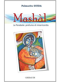 MASHAL. LE PARABOLE: PROFUMO DI MISERICORDIA