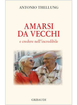 AMARSI DA VECCHI E CREDERE NELL'INCREDIBILE