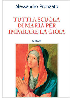 TUTTI A SCUOLA DI MARIA PER IMPARARE LA GIOIA