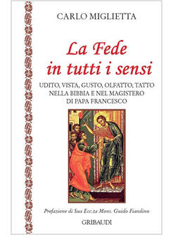 LA FEDE IN TUTTI I SENSI. UDITO, VISTA, GUSTO, OLFATTO, TATTO NELLA BIBBIA