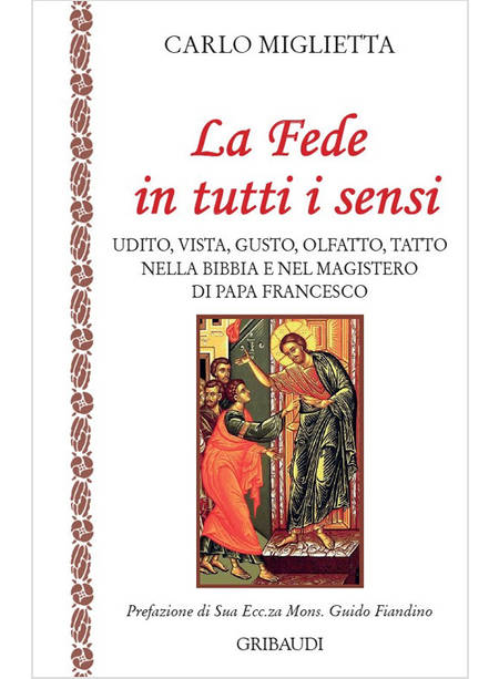 LA FEDE IN TUTTI I SENSI. UDITO, VISTA, GUSTO, OLFATTO, TATTO NELLA BIBBIA