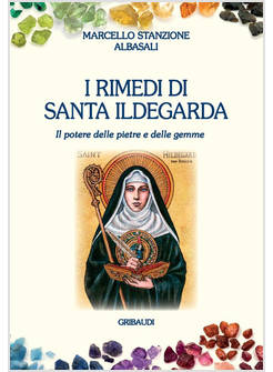 I RIMEDI DI SANTA ILDEGARDA IL POTERE DELLE PIETRE E DELLE GEMME