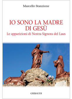 IO SONO LA MADRE DI GESU' LE APPARIZIONI DI NOSTRA SIGNORA DEL LAUS