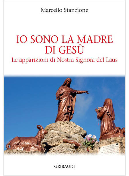 IO SONO LA MADRE DI GESU' LE APPARIZIONI DI NOSTRA SIGNORA DEL LAUS