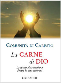 LA CARNE DI DIO. LA SPIRITUALITA' CRISTIANA DENTRO LA VITA CONCRETA