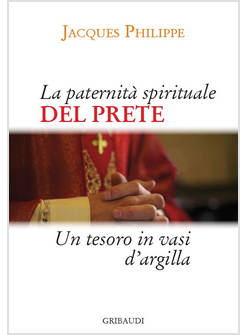 LA PATERNITA' SPIRITUALE DEL PRETE. UN TESORO IN VASI D'ARGILLA