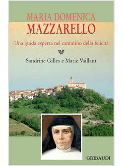 MARIA DOMENICA MAZZARELLO. UNA GUIDA ESPERTA NEL CAMMINO DELLA FELICITA'