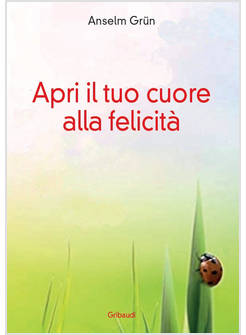 APRI IL TUO CUORE ALLA FELICITA'