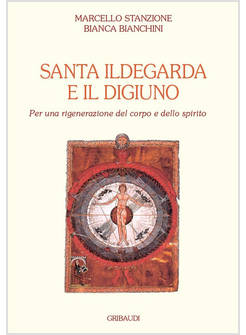 SANTA ILDEGARDA E IL DIGIUNO PER UNA RIGENERAZIONE DEL CORPO E DELLO SPIRITO