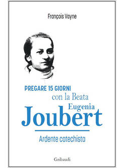 PREGARE 15 GIORNI CON LA BEATA EUGENIA JOUBERT ARDENTE CATECHISTA