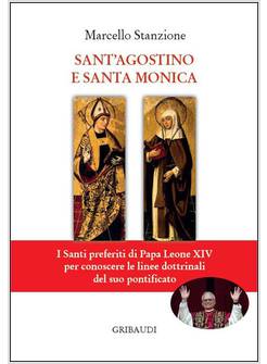 SANT'AGOSTINO E SANTA MONICA I SANTI PREFERITI DI PAPA LEONE XIV 