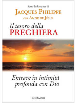 IL TESORO DELLA PREGHIERA. ENTRARE IN INTIMITA' PROFONDA CON DIO