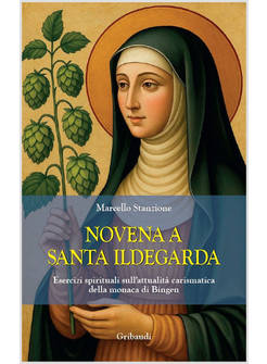 NOVENA A SANTA ILDEGARDA. ESERCIZI SPIRITUALI SULL'ATTUALITA' CARISMATICA