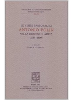VISITE PASTORALI DI ANTONIO POLIN NELLA DIOCESI DI ADRIA (1884-1899) (LE)