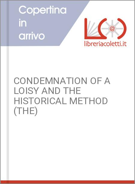CONDEMNATION OF A LOISY AND THE HISTORICAL METHOD (THE)