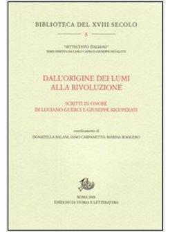 DALL'ORIGINE DEI LUMI ALLA RIVOLUZIONE SCRITTI IN ONORE DI LUCIANO GUERCI E