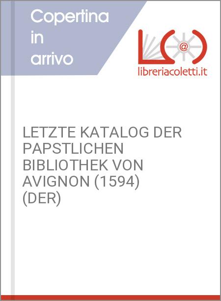 LETZTE KATALOG DER PAPSTLICHEN BIBLIOTHEK VON AVIGNON (1594) (DER)