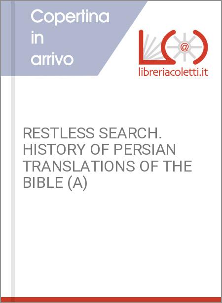 RESTLESS SEARCH. HISTORY OF PERSIAN TRANSLATIONS OF THE BIBLE (A)