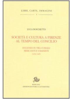 SOCIETA' E CULTURA A FIRENZE AL TEMPO DEL CONCILIO PAPA EUGENIO IV TRA CURIALI,