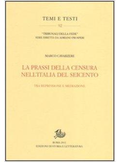 PRASSI DELLA CENSURA NELL'ITALIA DEL SEICENTO ISTITUZIONI PERSONE SOCIETA' (L