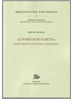 &laquo;L'UOMO NON SI MUTA&raquo;. PIETRO VERRI TRA LETTERATURA E AUTOBIOGRAFIA