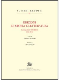 EDIZIONI DI STORIA E LETTERATURA. CATALOGO STORICO 1943-2010